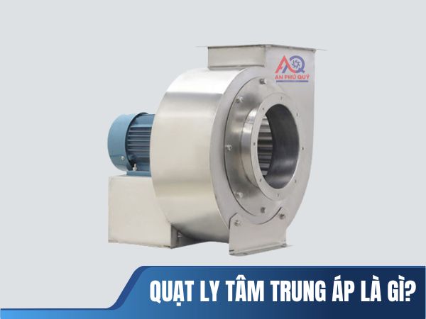 quạt ly tâm trung áp là gì