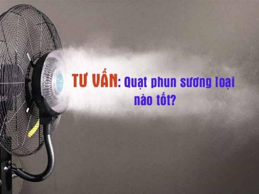 Quạt phun sương loại nào tốt