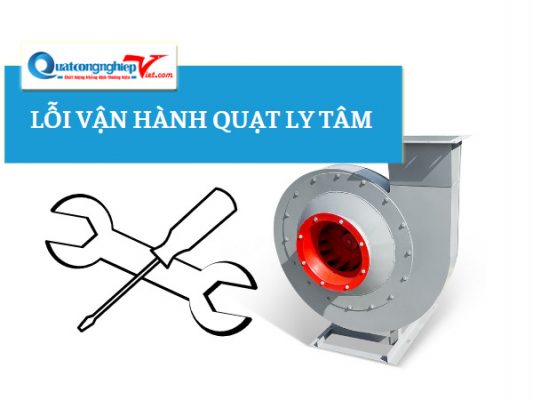 lỗi vận hành của quạt ly tâm