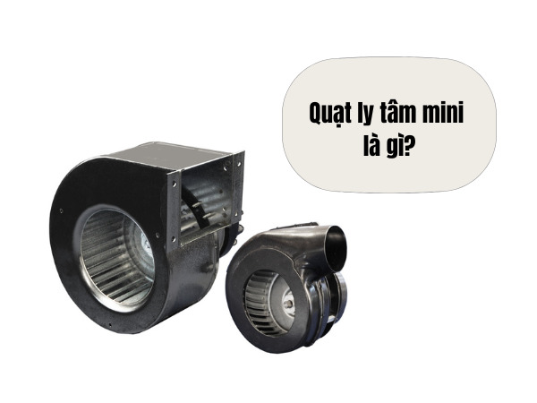 Quạt ly tâm mini: Khái niệm, đặc điểm và ứng dụng